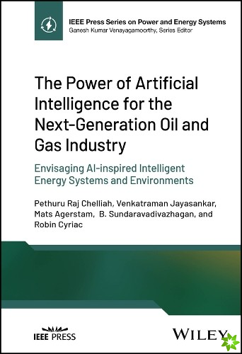 Power of Artificial Intelligence for the Next-Generation Oil and Gas Industry