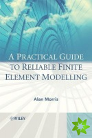 Practical Guide to Reliable Finite Element Modelling