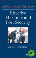 Practitioner's Guide to Effective Maritime and Port Security