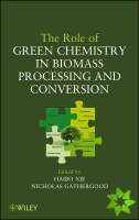 Role of Green Chemistry in Biomass Processing and Conversion