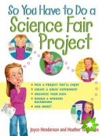 So You Have to Do a Science Fair Project