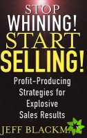 Stop Whining! Start Selling!