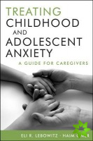 Treating Childhood and Adolescent Anxiety