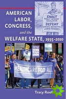 American Labor, Congress, and the Welfare State, 19352010