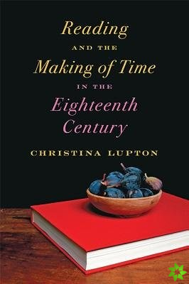 Reading and the Making of Time in the Eighteenth Century
