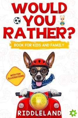 Would You Rather? Book For Kids and Family