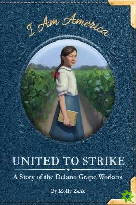 United to Strike: A Story of the Delano Grape Workers