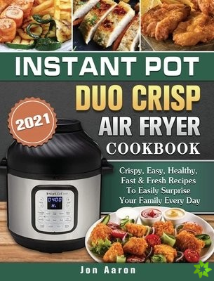 Instant Pot Duo Crisp Air Fryer Cookbook 2021