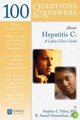 100 Questions & Answers About Hepatitis C: A Lahey Clinic Guide