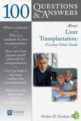 100 Questions & Answers About Liver Transplantation: A Lahey Clinic Guide
