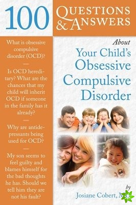 100 Questions  &  Answers About Your Child's Obsessive Compulsive Disorder