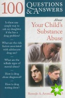100 Questions & Answers About Your Child's Substance Abuse