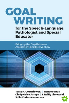 Goal Writing For The Speech-Language Pathologist And Special Educator: Bridging The Gap Between Assessment And Intervention