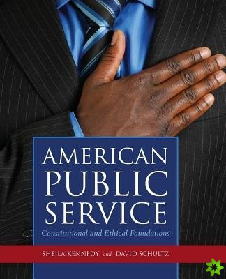 American Public Service: Constitutional And Ethical Foundations
