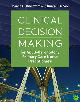Clinical Decision Making For Adult-Gerontology Primary Care Nurse Practitioners