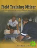 Field Training Officer: Tips And Techniques For Ftos, Preceptors, And Mentors