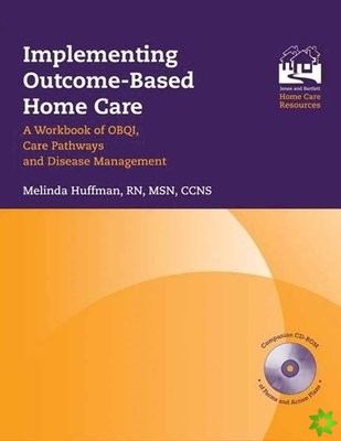 Implementing Outcome-Based Home Care: A Workbook of OBQI, Care Pathways and Disease Management