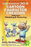 LightWave 3D 8 Cartoon Character Creation: Volume 1 Modeling  &  Texturing