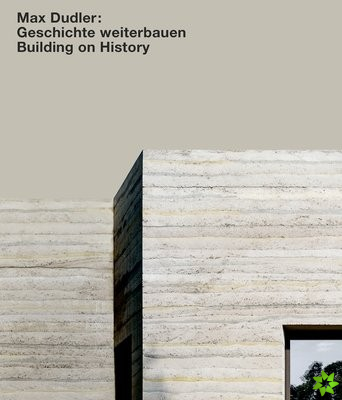 Max Dudler: Geschichte weiterbauen / Building on History