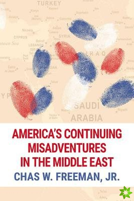 America's Continuing Misadventures in the Middle East