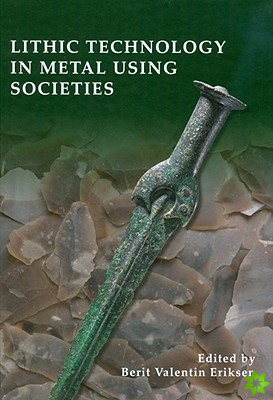 Lithic Technology in Metal Using Societies