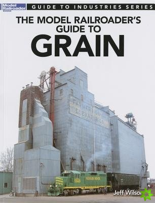 Model Railroader's Guide to Grain