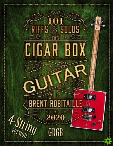 101 Riffs and Solos for 4-String Cigar Box Guitar