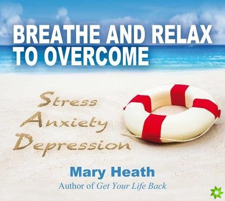 Breathe and Relax to Overcome Stress, Anxiety, Depression