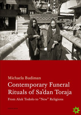 Contemporary Funeral Rituals of Sa'dan Toraja
