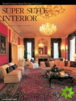Super Suite Interior: World Premier Hotel Design Vol 2