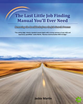 Last Little Job Finding Manual You'll Ever Need: Removing the Roadblocks from the Job Search Process