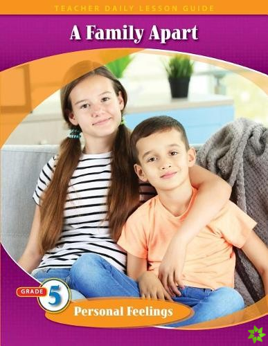 Pathways Grade 5 Personal Feelings Unit: A Family Apart Daily Lesson Guide   Teacher Resource 6 Year License