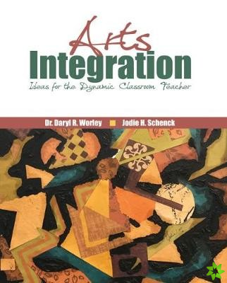 Arts Integration: Ideas for the Dynamic Classroom Teacher