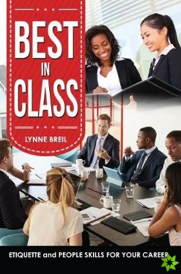 Best in Class: Etiquette and People Skills for Your Career