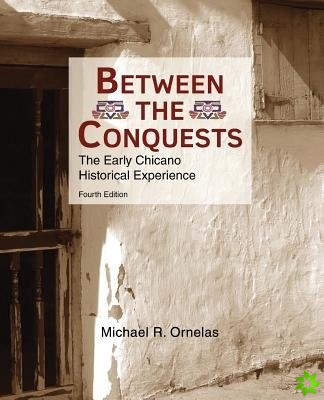 Between the Conquests: The Early Chicano Historical Experience