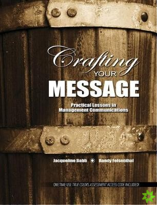 Crafting Your Message: Practical Lessons in Management Communication
