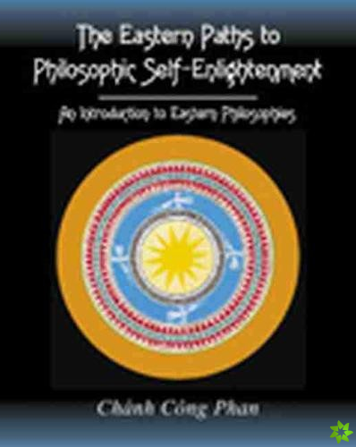 Eastern Paths to Philosophic Self-Enlightenment: An Introduction to Eastern Philosophies