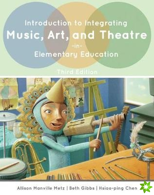 Introduction to Integrating Music, Art, and Theatre in Elementary Education