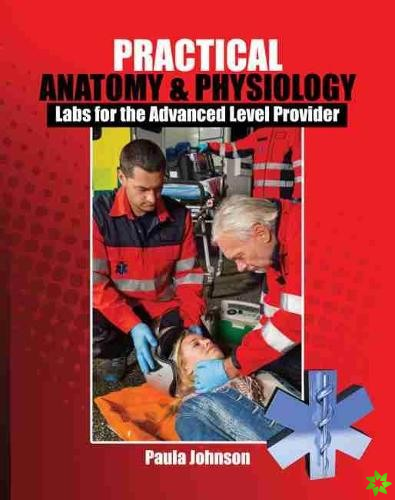 Practical Anatomy and Physiology: Labs for the Advanced Level Provider