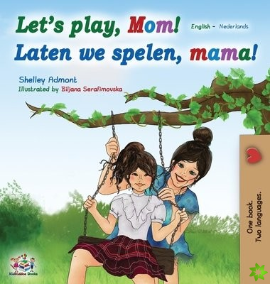 Let's play, Mom! Laten we spelen, mama! (English Dutch Bilingual Book)