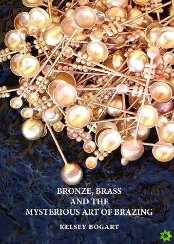 Bronze, Brass and the Mysterious Art of Brazing