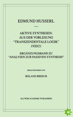 Aktive Synthesen: Aus Der Vorlesung Tranzendentale Logik 1920/21
