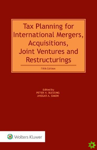 Tax Planning for International Mergers, Acquisitions, Joint Ventures and Restructurings, 5th Edition