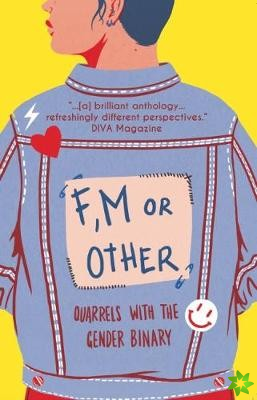 F, M Or Other: Quarrels With The Gender Binary Volume 1