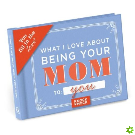 Knock Knock What I Love About Being Your Mom Book Fill in the Love Fill-in-the-Blank Book & Gift Journal