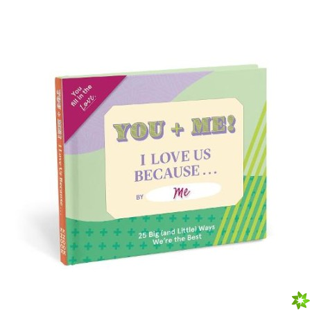 Knock Knock You + Me, I Love Us Because  Book Fill in the Love Fill-in-the-Blank Book & Gift Journal