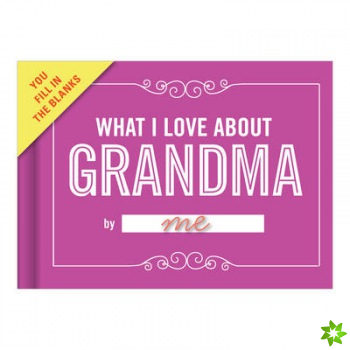 Knock Knock What I Love about Grandma Book Fill in the Love Fill-in-the-Blank Book & Gift Journal