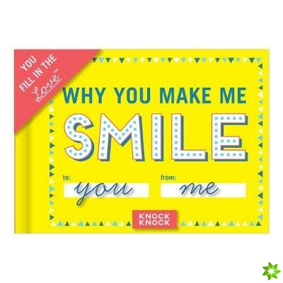 Knock Knock Why You Make Me Smile Book Fill in the Love Fill-in-the-Blank Book & Gift Journal