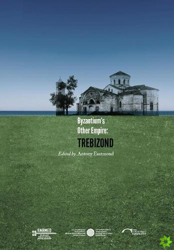 Byzantium`s Other Empire - Trebizond