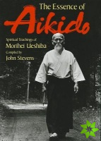 Essence of Aikido, The: Spiritual Teachings of Morihei Ueshiba
